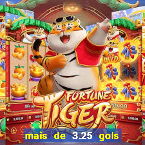 mais de 3.25 gols o que significa